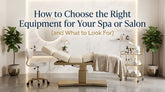 How to Choose Spa and Salon Equipment: The 2026 Manager's ROI Guide